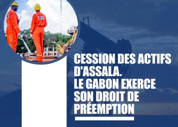 Economie-Gabon/ Vente des actifs d’Assala, le Gabon fera prévaloir ses droits.